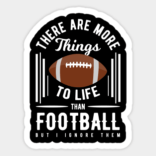 There Are More Things to Life Sticker